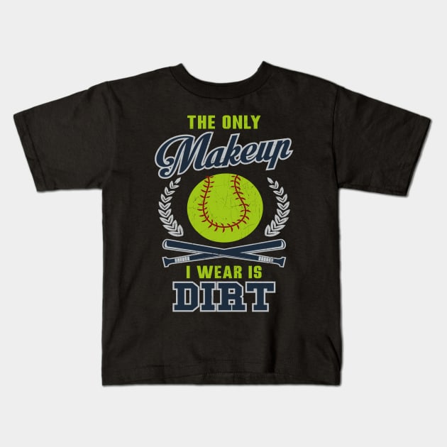 Softball The Only Makeup I Wear Is Dirt Kids T-Shirt by Rengaw Designs